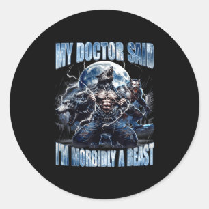 My Doctor Said I'm Morbidly A Cool Funny Werewolf  Classic Round Sticker