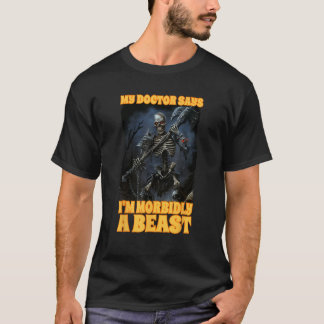 My Doctor Says I m Morbidly A Beast T-Shirt