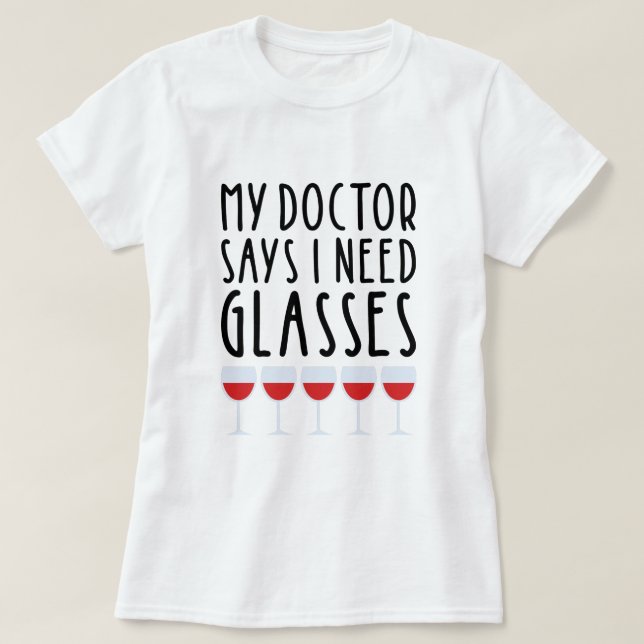 My Doctor Says I Need Glasses T-Shirt (Design Front)