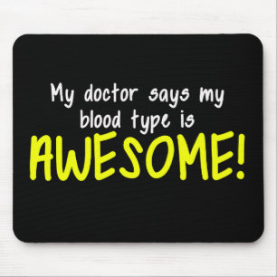 My Doctor Says My Blood Type is AWESOME Mouse Pad