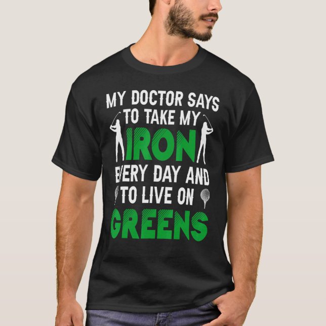 My Doctor Says To Take My Iron Every Day Golf Golf T-Shirt (Front)