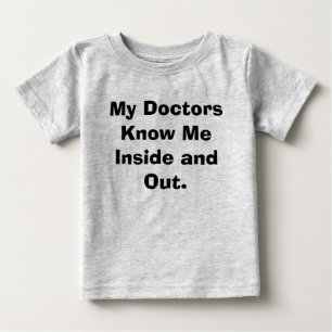 My Doctors Know Me Inside and Out. Baby T-Shirt
