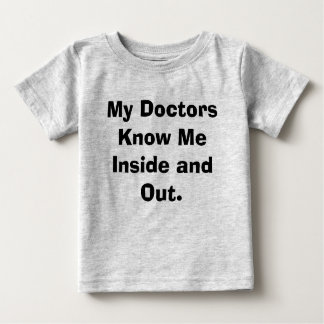 My Doctors Know Me Inside and Out. Baby T-Shirt
