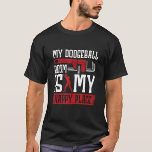 My Dodgeball room is my happy place T-Shirt