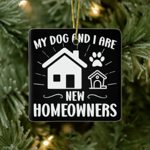 My Dog and I Are New Homeowners Funny Dog Owner Ceramic Ornament