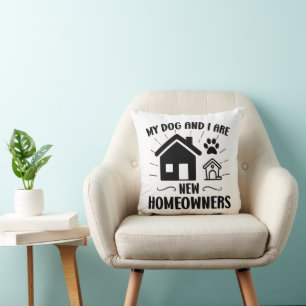 My Dog and I Are New Homeowners Funny Housewarming Cushion