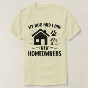 My Dog and I Are New Homeowners Funny Housewarming T-Shirt