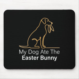 My Dog Ate Easter Bunny Dog Easter Bunny Funny Eas Mouse Pad
