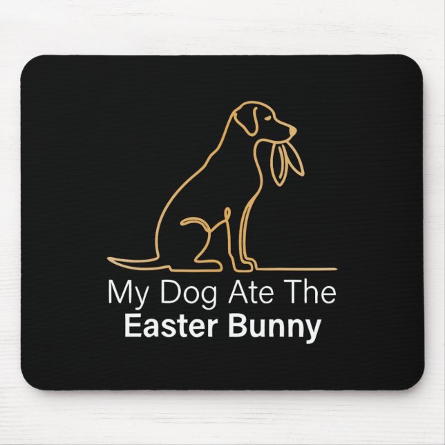 My Dog Ate Easter Bunny Dog Easter Bunny Funny Eas Mouse Pad (Front)