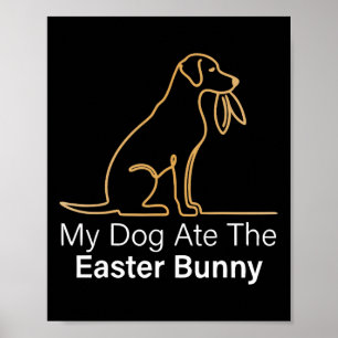 My Dog Ate Easter Bunny Dog Easter Bunny Funny Eas Poster
