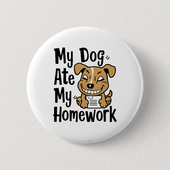 My dog ate my homework 6 cm round badge (Front)