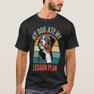My Dog Ate My Lesson Plan Appenzeller Sennenhund D T-Shirt