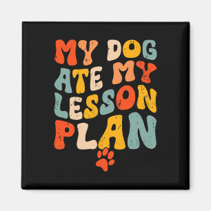 My Dog Ate My Lesson Plan Funny Groovy Teacher Stu Magnet