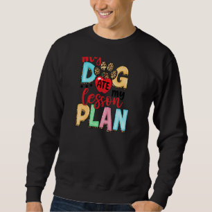 My Dog Ate My Lesson Plan Teacher Last Day Of Sch Sweatshirt