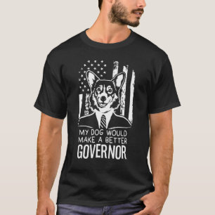 My Dog Better Governor Election Corgi T-Shirt