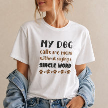 My Dog Calls Me Mum Without Saying a Word dog mum