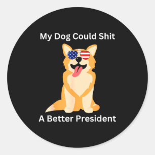 My Dog Could A Better President - Funny Anti Trump Classic Round Sticker