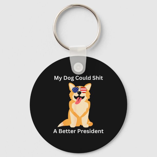 My Dog Could A Better President - Funny Anti Trump Key Ring (Front)