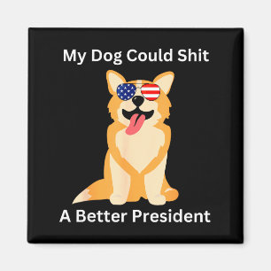 My Dog Could A Better President - Funny Anti Trump Magnet