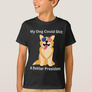 My Dog Could A Better President - Funny Anti Trump T-Shirt