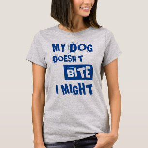 My Dog Doesn't Bite Funny Quote T-Shirt