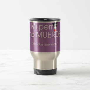 My dog doesn't bite... travel mug