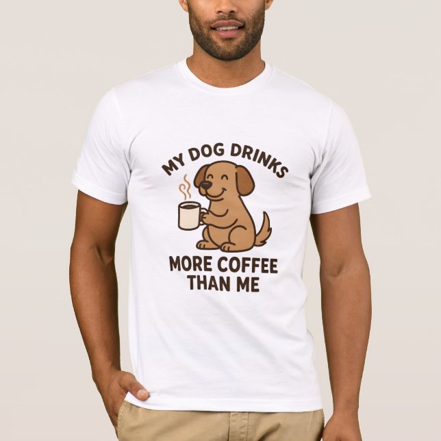 My Dog Drinks More Coffee Than Me – Dog Lover Gift T-Shirt (Front)