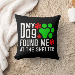 My Dog Found Me At The Shelter Dog Lovers Funny Cushion