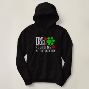 My Dog Found Me At The Shelter Dog Lovers Funny Hoodie