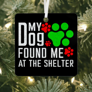 My Dog Found Me At The Shelter Dog Lovers Funny Metal Tree Decoration