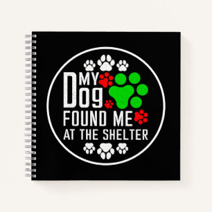 My Dog Found Me At The Shelter Dog Lovers Funny Notebook
