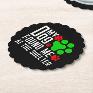 My Dog Found Me At The Shelter Dog Lovers Funny Paper Coaster