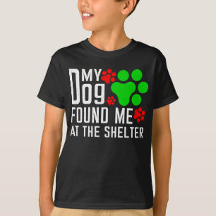 My Dog Found Me At The Shelter Dog Lovers Funny T-Shirt