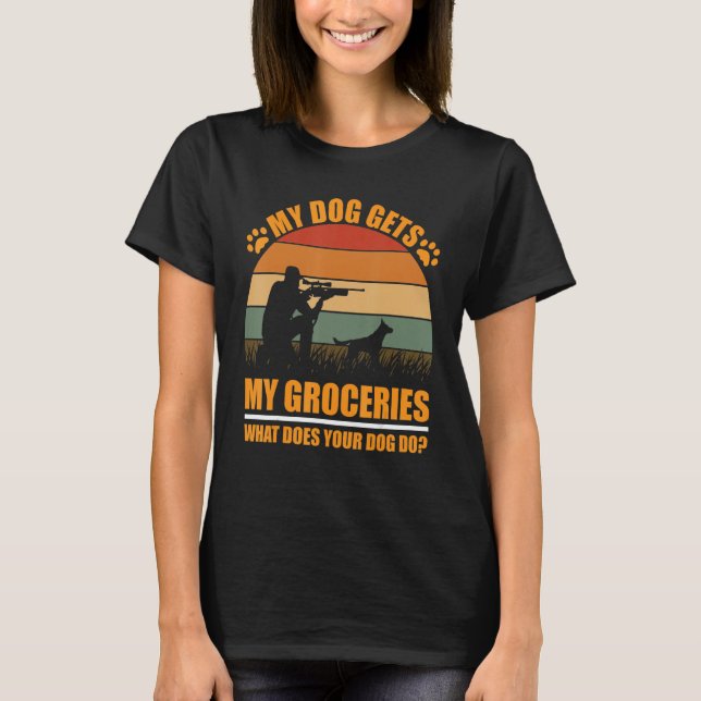 my dog gets my groceries what does your dogs do Hu T-Shirt (Front)