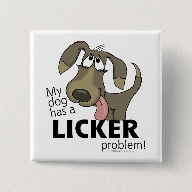 My Dog Has a LICKER Problem! 15 Cm Square Badge (Front)
