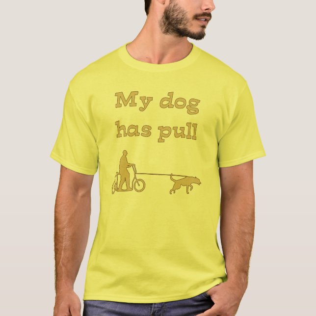 My Dog Has Pull T-Shirt (Front)