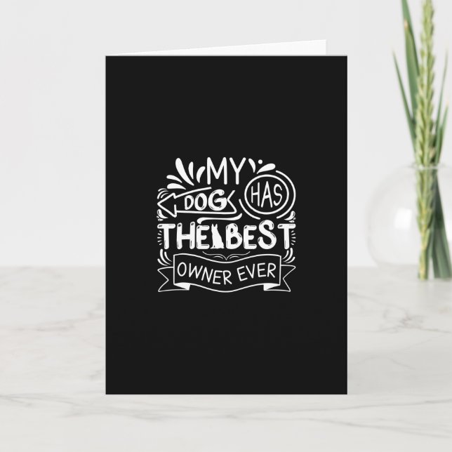 My Dog Has The Best Owner Ever-Funny Card (Front)