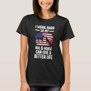my dog & horse can live a better life equestrian T-Shirt