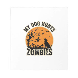My Dog Hunts Zombies Vintage Halloween Dog Design_ Notepad