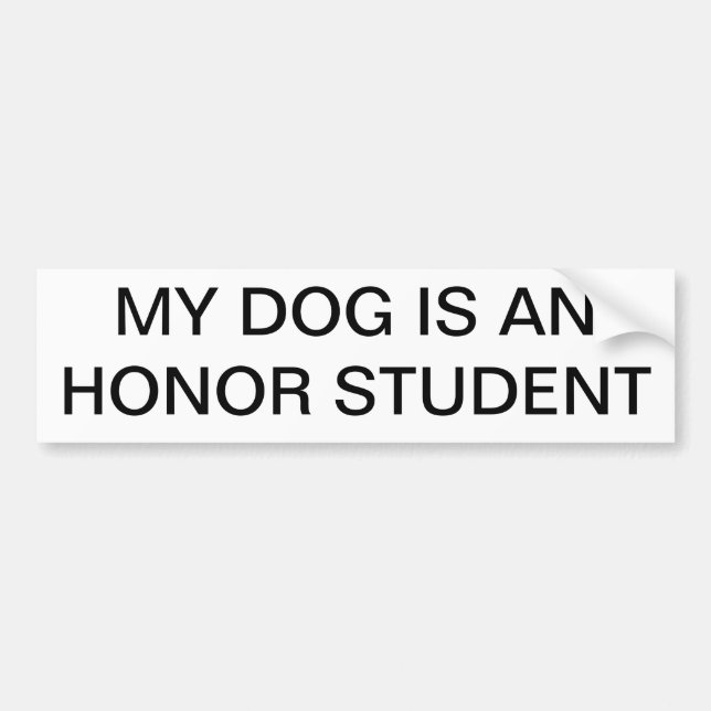 My dog is an honour student bumper sticker (Front)