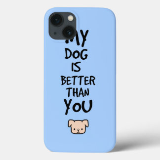 My dog is better than you iPhone 13 case