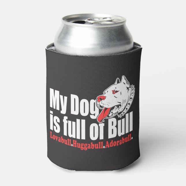 My Dog Is Full Of Bull Cooler (Can Front)