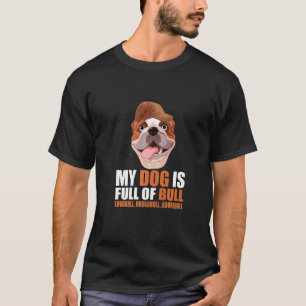 My Dog Is Full Of Bull English Bulldog T-Shirt