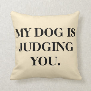 My Dog Is Judging You Cushion