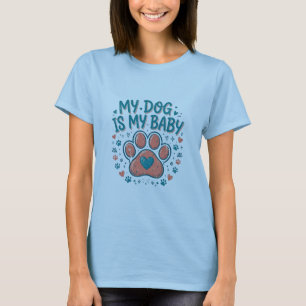 My Dog Is My Baby T-Shirt