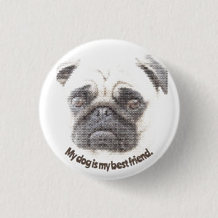 My dog is my best friend. 3 cm round badge