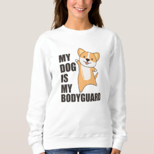 My Dog Is My Bodyguard Dogs Corgi Cute Animals Sweatshirt