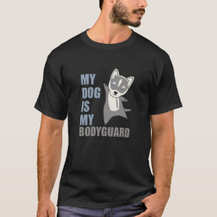 My Dog Is My Bodyguard Husky Dogs T-Shirt