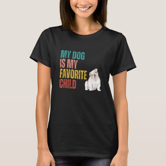 My Dog is my Favorite Child English Bulldog Dog Qu T-Shirt (Front)