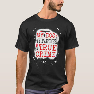 My Dog is my Partner in True Crime, Murderino T-Shirt